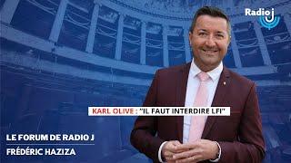 Je réclame que M. Mélenchon soit fiché S et LFI interdit  Karl Olive au micro de Frédéric Haziza