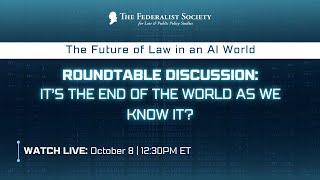 Roundtable Discussion It’s the End of the World as We Know It? AI Symposium