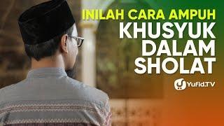 Sholat Khusyu Sholat Khusuk Cara Khusyu dalam Sholat yang Sangat AMPUH - Ustadz Dr. Abdullah Roy