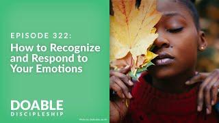 Episode 322 How to Recognize and Respond to Your Emotions