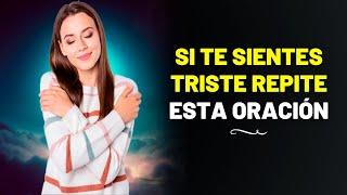 Si te sientes triste repite Esta oración que cambia vida