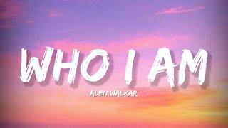 Who I Am - Alen Walker Lyrics  Lyrical Bam