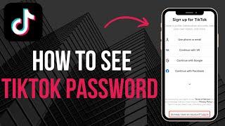 How to See TikTok Password if You Forgot It New Way