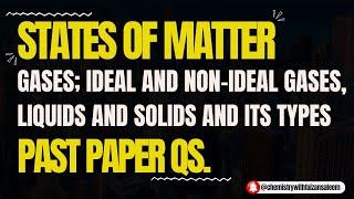 States of Matter Ideal Non ideal gases graphs  liquid and types of solids
