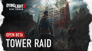 Dying Light 2 Stay Human — Tower Raid Open Beta