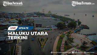 LIVE UPDATE MALUKU UTARA TERKINI  Senin 622023