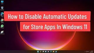 How to Disable Automatic Updates for Store Apps in Windows 11