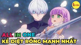 ALL IN ONE  Từ Phế Vật Trở Thành Kẻ Diệt Rồng Vĩ Đại  1-24  Review Anime Hay
