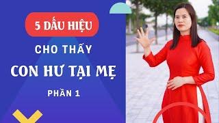 5 Dấu hiệu cho thấy con hư tại mẹ  phần 1   Nguyễn Thị Lanh