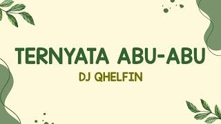 Dj Qhelfin - Ternyata Abu-Abu Lirik Lagu Ternyata abu abu kau suka tipu tipu Viral Tiktok