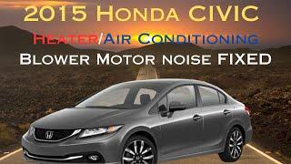 2015 Honda CIVIC Heater Air Conditioning Blower Motor noise FIXED