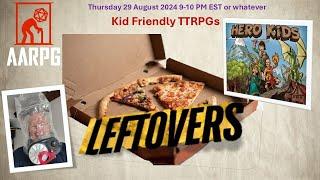 AARPG Leftovers - Kid Friendly TTRPGs