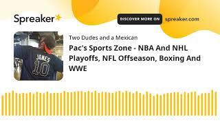 Pacs Sports Zone - NBA And NHL Playoffs NFL Offseason Boxing And WWE