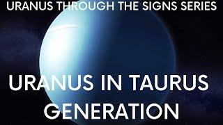 Natal Uranus in Taurus Generation