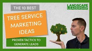 The 10 Best Tree Service Marketing Ideas