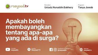 Tanya Jawab  Ustadz Nuruddin Bukhory - Apakah Boleh Membayangkan Tentang Apa Apa Yang Ada Di Surga?