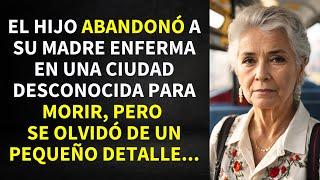 EL HIJO ABANDONÓ A SU MADRE EN UNA CIUDAD DESCONOCIDA PARA MORIR SIN EMBARGO OLVIDÓ UN PEQUEÑO...