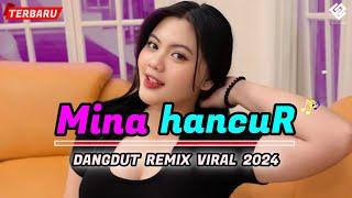 MINA HANCUR  Dangdut Remix Viral  REMIX TERBARU 2024