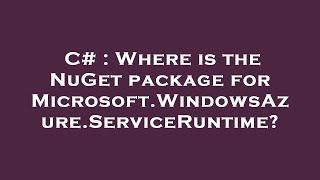 C#  Where is the NuGet package for Microsoft.WindowsAzure.ServiceRuntime?