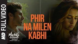 Full Video Phir Na Milen Kabhi  MALANG  Aditya R K Disha P Anil K Kunal K  Ankit Tiwari