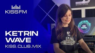 KETRIN WAVE – KISS.CLUB.MIX  KISS FM Podcast Afro & Melodic House DJ Mix