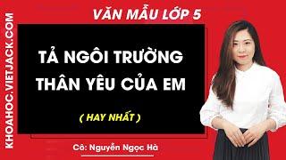 Tả ngôi trường thân yêu của em hay nhất - Tập làm văn lớp 5 - Cô Nguyễn Ngọc Hà