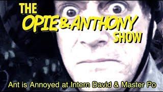 Opie & Anthony Ant is Annoyed at Intern David & Master Po 110308