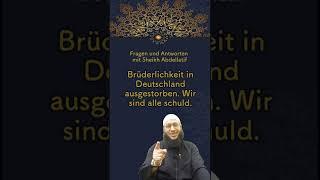 Brüderlichkeit in Deutschland ausgestorben ? Sheikh Abdellatif