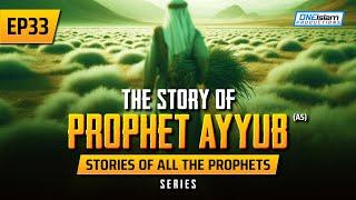 The Story Of Prophet Ayyub AS  EP 33  Stories Of The Prophets Series