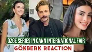 Özge yagiz Series In Cann International fair Gökberk demirci Reaction