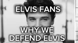 ELVIS PRESLEY =WHY WE DEFEND HIM =FANS COMMENTS