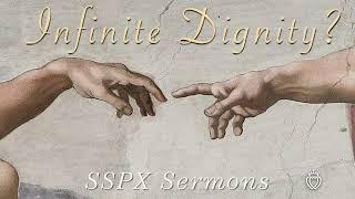 Infinite Dignity? - SSPX Sermons