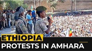 Ethiopia Amhara protests against regional forces dissolution