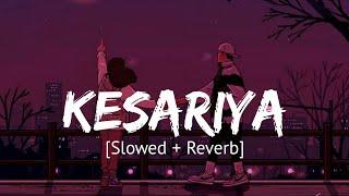 Kesariya - Arijit Singh Slowed + Reverb  Brahmastra