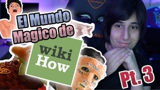 La magia de LOS TUTORIALES ESTUPIDOS WIKIHOW pt.3