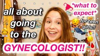 all about going to the GYNECOLOGIST  - teen girl edition  what to expect