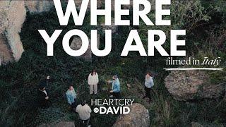 WHERE YOU ARE  Heartcry of David  Cristian Rotelli Andrew Gudgeon Rebekah Wagner Davis 