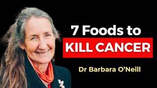 These 7 Foods KILL CANCER & Beat Disease  Dr. Barbara ONeill