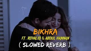 Bikhra Ft.Rovalio & Abdul Hannan  Slowed Reverb  Lofi Song @Rovalio@lofisong4107