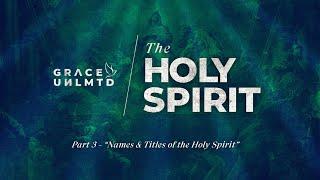 The Holy Spirit PART-3 Names & Titles of the Holy Spirit  Jackie Lou Yap  Aug 27