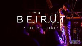 Beirut The Rip Tide  NPR MUSIC FRONT ROW