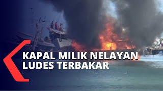 Asap Tebal Membumbung Tinggi Ini Detik-Detik Kapal Milik Nelayan Ludes Terbakar