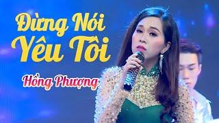 Đừng Nói Yêu Tôi - Hồng Phượng  Offical MV 