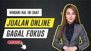 Hindari hal ini saat jualan online gagal fokus - alasan dan solusi