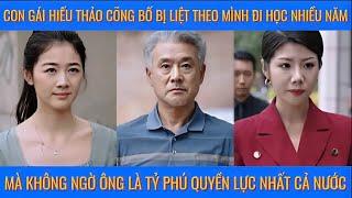 Con gái hiếu thảo cõng bố bị l-i-ệ-t theo mình đi học mà không ngờ ông là tỷ phú quyền lực nhất nước