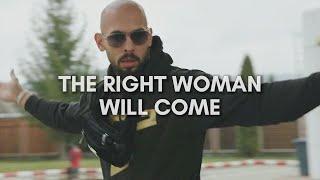 Andrew Tate The Right Woman Will Come  Masculinity Motivational Advice