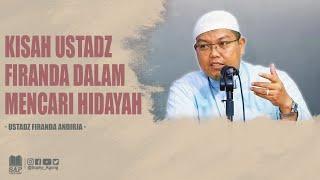 KISAH USTADZ FIRANDA DALAM MENCARI HIDAYAH  USTADZ FIRANDA ANDIRJA