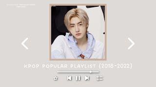 K P O P  popular playlist 2 0 1 8 - 2 0 2 2