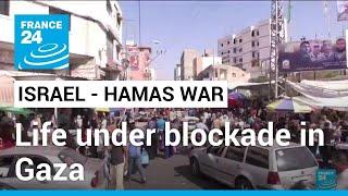 Unemployment and chronic shortages Life under blockade in Gaza • FRANCE 24 English