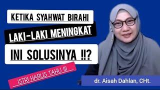 KETIKA SY4HW4T BIR4HI LAKI-LAKI MENINGKAT - dr. Aisah Dahlan CHt.